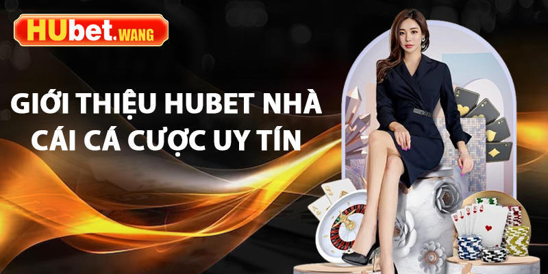 Giới Thiệu Hubet - Sân Chơi Cá Cược Uy Tín Hàng Đầu Cho Người Việt 1 Giới thiệu Hubet Nhà cái cá cược uy tín
