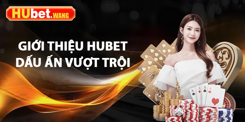 Giới Thiệu Hubet - Sân Chơi Cá Cược Uy Tín Hàng Đầu Cho Người Việt 2 Giới thiệu Hubet dấu ấn vượt trội làm nên thành công
