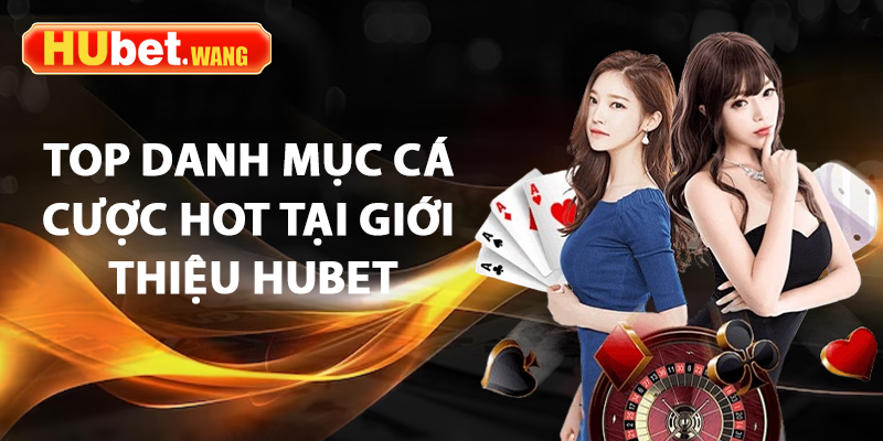 Giới Thiệu Hubet - Sân Chơi Cá Cược Uy Tín Hàng Đầu Cho Người Việt 3 Khám phá top danh mục cá cược hot tại giới thiệu hubet