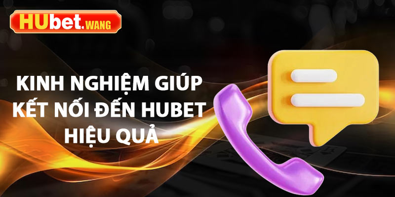 Liên Hệ Hubet - 3+ Phương Thức Kết Nối Hiệu Quả Nhất Năm 2025 3 Kinh nghiệm giúp kết nối đến Hubet hiệu quả, an toàn