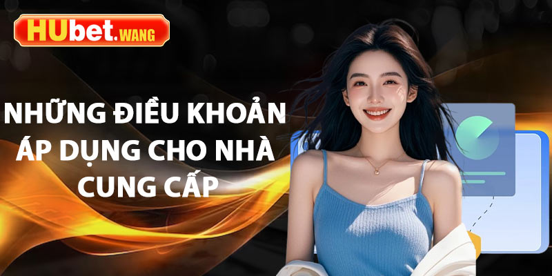 Điều Khoản Và Điều Kiện – Những Quy Định Pháp Lý Cần Biết 3 Những điều khoản áp dụng cho nhà cung cấp dịch vụ Hubet