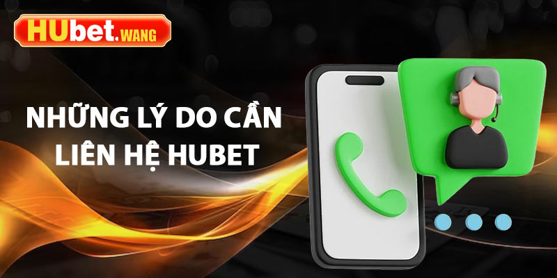 Liên Hệ Hubet - 3+ Phương Thức Kết Nối Hiệu Quả Nhất Năm 2025 1 Những lý do Cần liên hệ Hubet